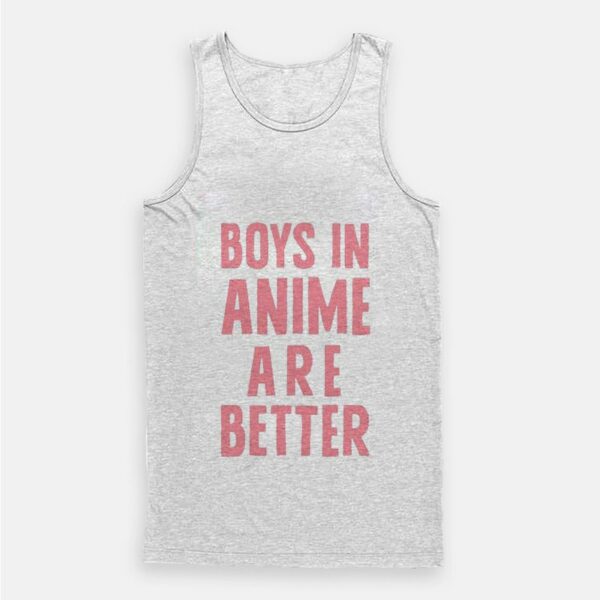 Boys In Anime Are Better Tank Top