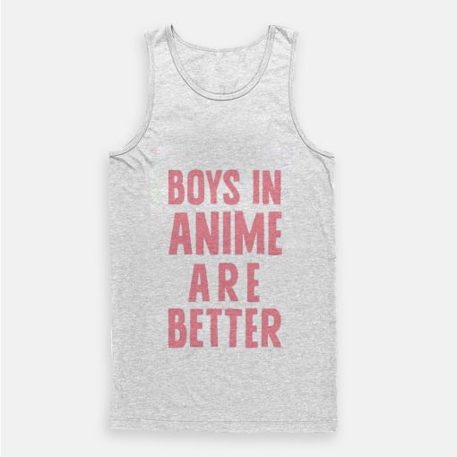 Boys In Anime Are Better Tank Top Boys In Anime Are Better Tank Top