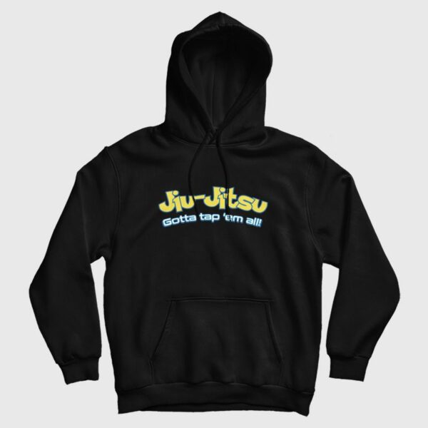 Brazilian Jiu-Jitsu Gotta Tap ‘Em All Hoodie