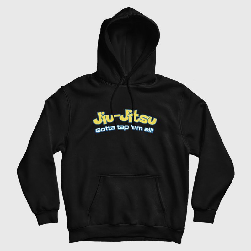 Brazilian Jiu-Jitsu Gotta Tap 'Em All Hoodie Brazilian Jiu-Jitsu Gotta Tap 'Em All Hoodie