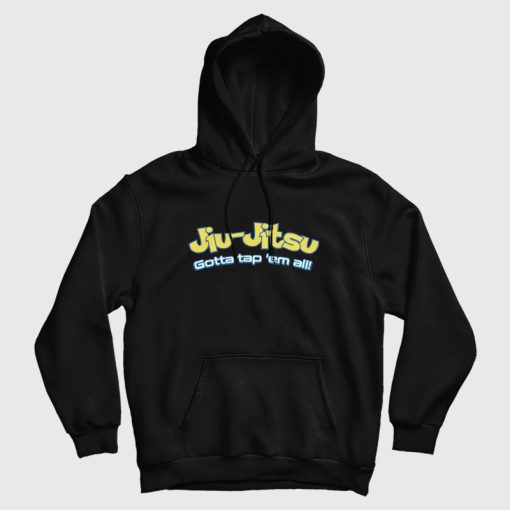 Brazilian Jiu-Jitsu Gotta Tap 'Em All Hoodie Brazilian Jiu-Jitsu Gotta Tap 'Em All Hoodie