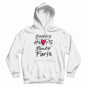 Breaking Hearts Blasting Farts Hoodie