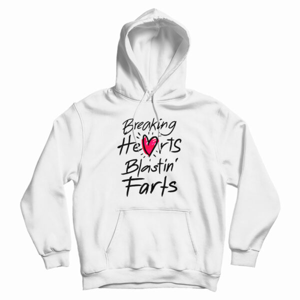 Breaking Hearts Blasting Farts Hoodie