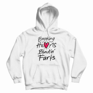 Breaking Hearts Blasting Farts Hoodie