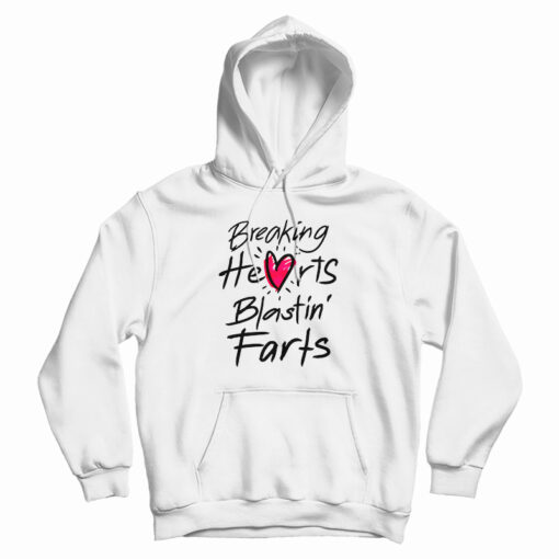 Breaking Hearts Blasting Farts Hoodie Breaking Hearts Blasting Farts Hoodie