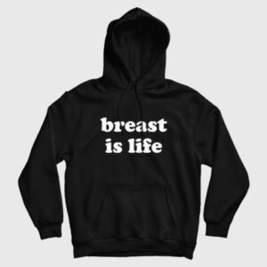 Breast Is Life Hoodie 3