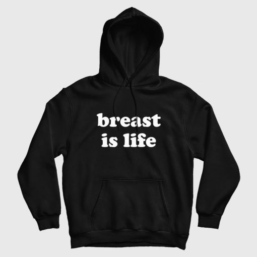 Breast Is Life Hoodie Breast Is Life Hoodie