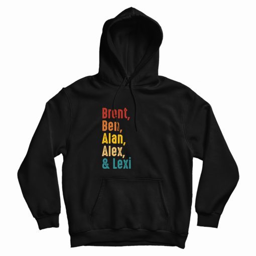 Brent Ben Alan Alex and Lexi Hoodie Vintage Brent Ben Alan Alex and Lexi Hoodie Vintage