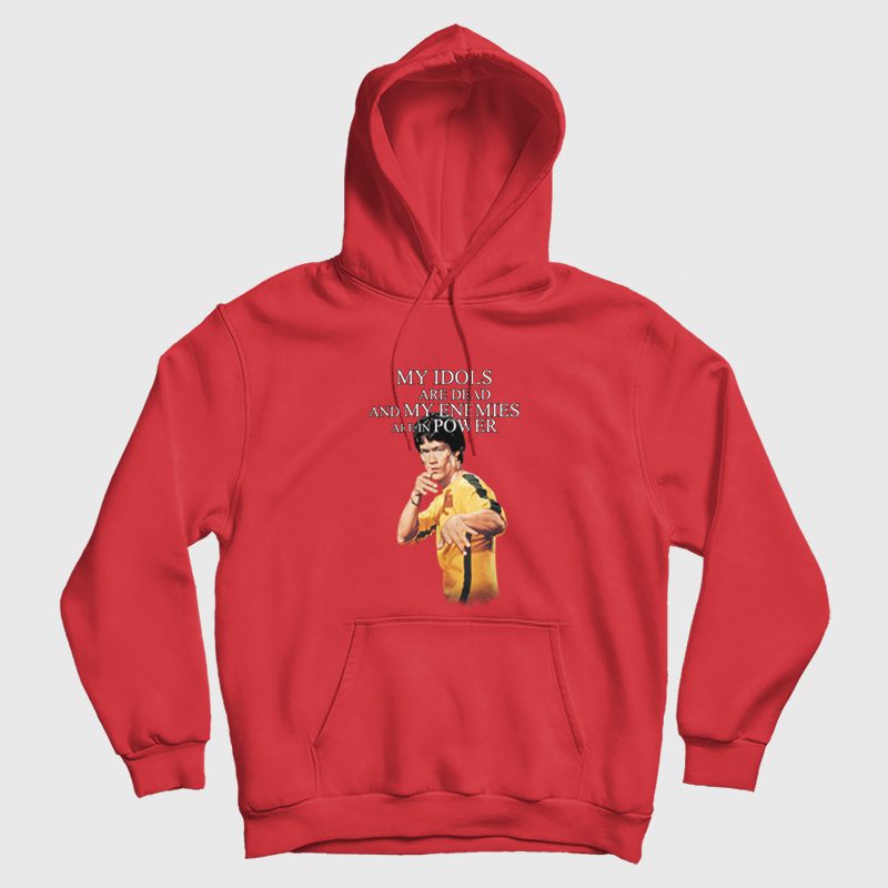 Bruce Lee My Idols Are Dead and My Enemies Are In Power Hoodie Bruce Lee My Idols Are Dead and My Enemies Are In Power Hoodie