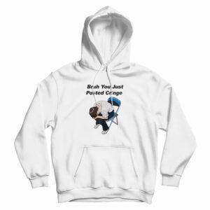 Bruh You Just Posted Cringe Hoodie