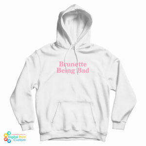 Brunette Being Bad Hoodie For UNISEX