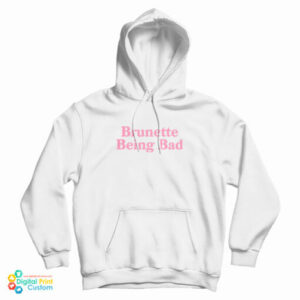Brunette Being Bad Hoodie For UNISEX