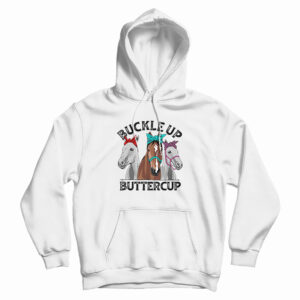 Buckle Up Buttercup Horse Hoodie For UNISEX