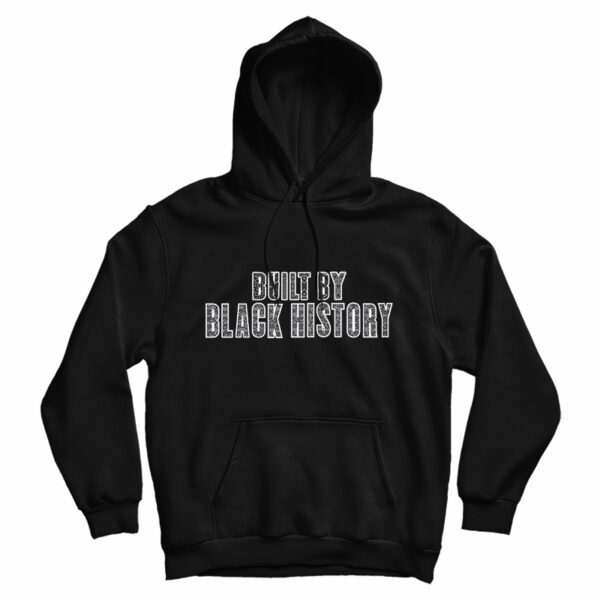 Built By Black History Hoodie For UNISEX