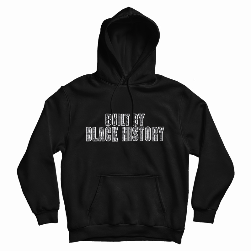 Built By Black History Hoodie For UNISEX Built By Black History Hoodie For UNISEX