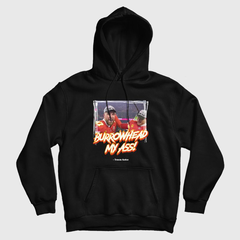 Burrowhead My Ass Travis Kelce Hoodie Burrowhead My Ass Travis Kelce Hoodie