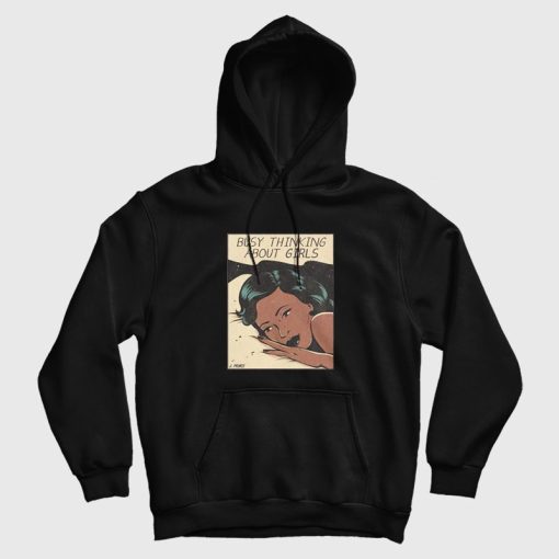 Busy Thinking About Girls Hoodie Vintage Busy Thinking About Girls Hoodie Vintage