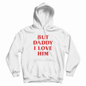 But Daddy I Love Him Hoodie