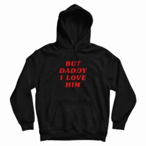 But Daddy I Love Him Hoodie 3