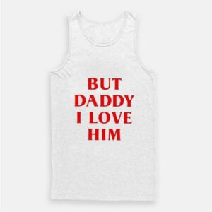 But Daddy I Love Him Tank Top