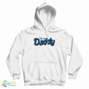 Call Me Daddy Hoodie For UNISEX