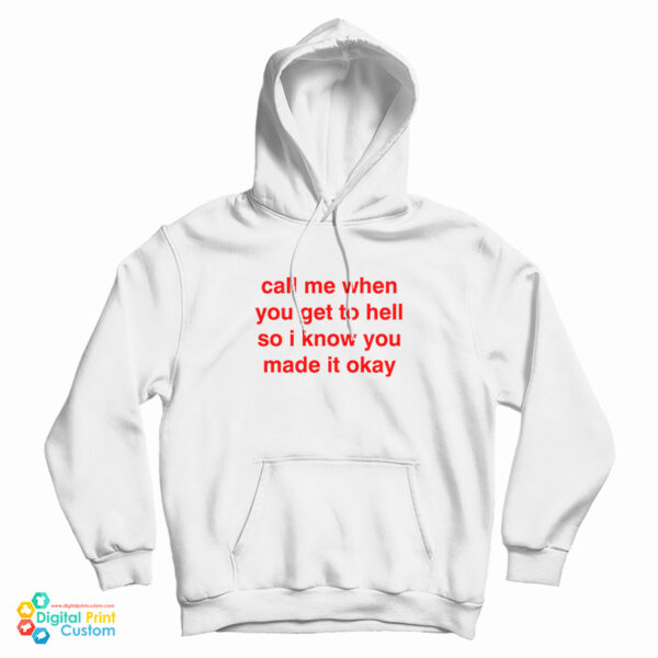Call Me When You Get To Hell So I Know You Made It Okay Hoodie