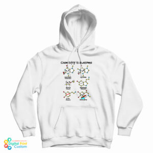Chemistry Is Awesome Hoodie For UNISEX