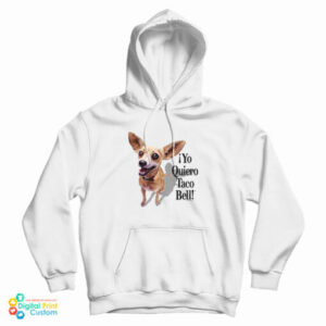 Chihuahua Yo Quiero Taco Bell Hoodie