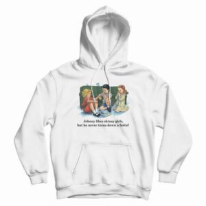 Childhood Johnny Likes Skinny Girls Hoodie