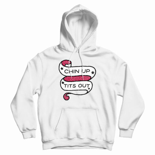 Chin Up Tits Out Hoodie For UNISEX Chin Up Tits Out Hoodie For UNISEX