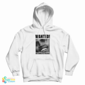 Chris Brown Wanted For Domestic Violence Hoodie For UNISEX