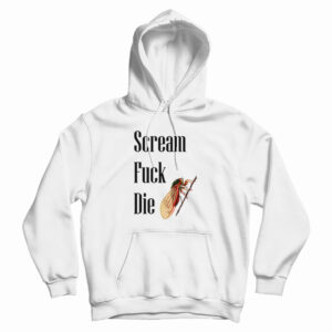 Cicadas Scream Fuck Die Hoodie For UNISEX
