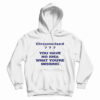 Circumcised You Have No Idea What You’re Missing Hoodie For UNISEX