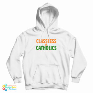Classless Vs Catholics Hoodie For UNISEX