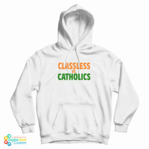 Classless Vs Catholics Hoodie For UNISEX