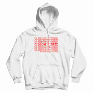 Clinically Tired Hoodie For