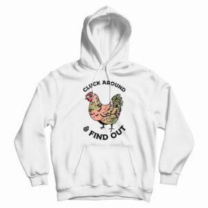 Cluck Around And Find Out Hoodie For