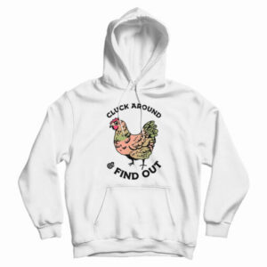 Cluck Around And Find Out Hoodie For