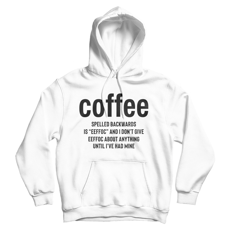 Coffee Spelled Backward Is Eeffoc Hoodie For Men's And Women's Coffee Spelled Backward Is Eeffoc Hoodie For Men's And Women's