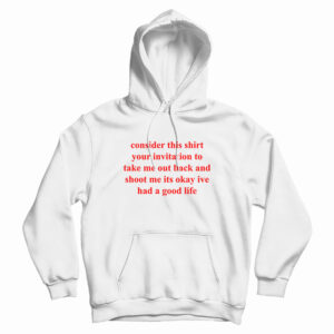 Consider This Shirt Your Invitation To Take Me Out Back Hoodie