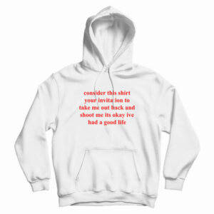 Consider This Shirt Your Invitation To Take Me Out Back Hoodie