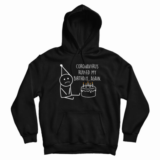 Corona Virus Ruined My Birthday Hoodie Corona Virus Ruined My Birthday Hoodie