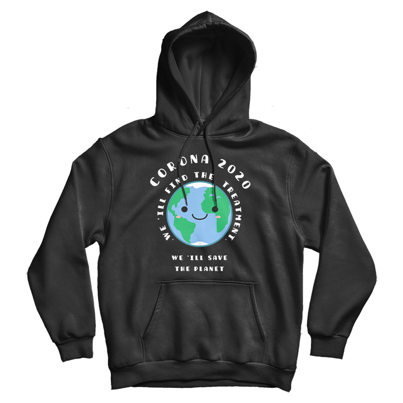 CoronaVirus COVID-19 W'ill Save The Planet Hoodie For UNISEX CoronaVirus COVID-19 W'ill Save The Planet Hoodie For UNISEX