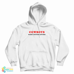 Cowboys Make Better Lovers Hoodie