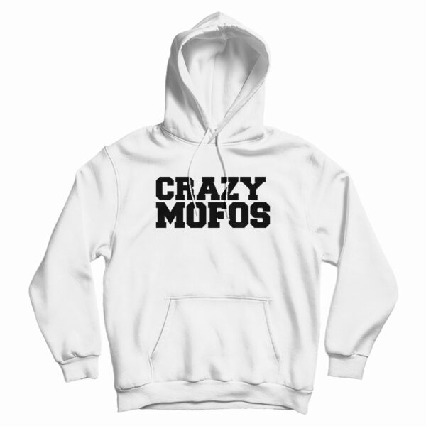 Crazy Mofos Hoodie