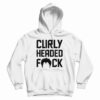 Curly Headed Fuck Hoodie For UNISEX