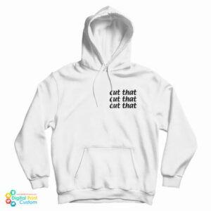 Cut That Cut That Cut That Hoodie
