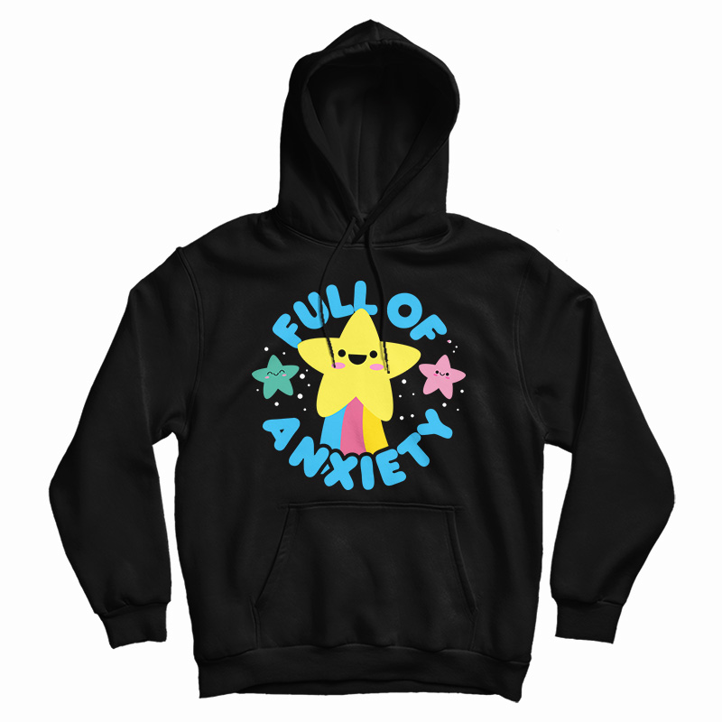 Cute Kawaii Full Of Anxiety Hoodie For UNISEX Cute Kawaii Full Of Anxiety Hoodie For UNISEX