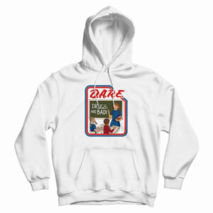 DARE Drugs Are Bad Hoodie For