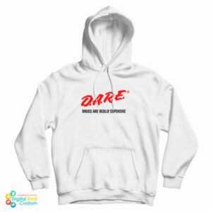 DARE Drugs Are Really Expensive Hoodie